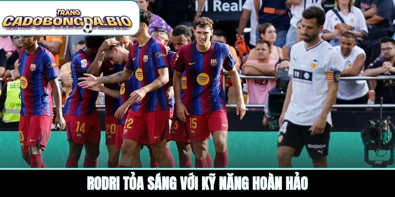 Rodri tỏa sáng với kỹ năng hoàn hảo