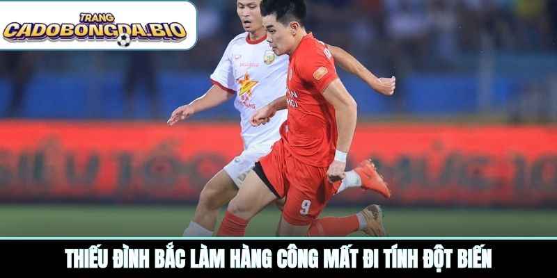 Thiếu Đình Bắc làm hàng công mất đi tính đột biến